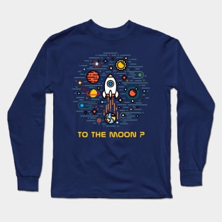 To the moon ? Long Sleeve T-Shirt